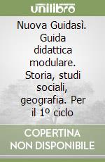 Nuova Guidasì. Guida didattica modulare. Storia, studi sociali, geografia. Per il 1º ciclo libro