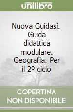 Nuova Guidasì. Guida didattica modulare. Geografia. Per il 2º ciclo libro