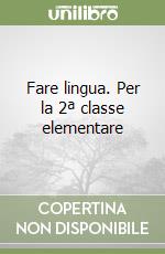 Fare lingua. Per la 2ª classe elementare libro