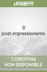 Il post-impressionismo libro