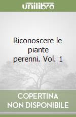 Riconoscere le piante perenni. Vol. 1 libro