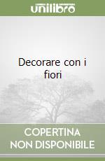 Decorare con i fiori