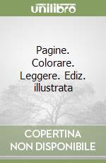 Pagine. Colorare. Leggere. Ediz. illustrata libro