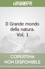 Il Grande mondo della natura. Vol. 1 libro