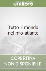 Tutto il mondo nel mio atlante libro