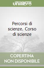 Percorsi di scienze. Corso di scienze (1) libro