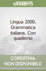 Lingua 2000. Grammatica italiana. Con quaderno