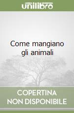 Come mangiano gli animali libro
