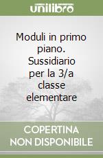 Moduli in primo piano. Sussidiario per la 3/a classe elementare libro