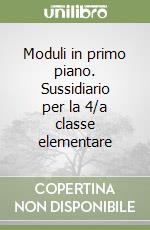 Moduli in primo piano. Sussidiario per la 4/a classe elementare libro