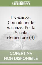 E vacanza. Compiti per le vacanze. Per la Scuola elementare (4) libro