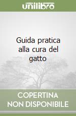 Guida pratica alla cura del gatto libro