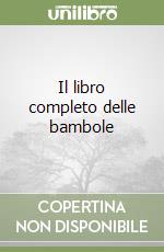 Il libro completo delle bambole libro