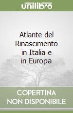 Atlante del Rinascimento in Italia e in Europa libro