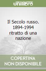 Il Secolo russo. 1894-1994 ritratto di una nazione libro