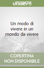 Un modo di vivere in un mondo da vivere libro