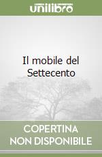 Il mobile del Settecento libro