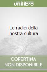 Le radici della nostra cultura libro