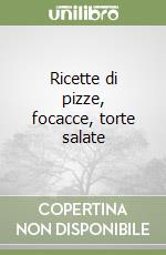 Ricette di pizze, focacce, torte salate libro