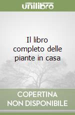 Il libro completo delle piante in casa libro