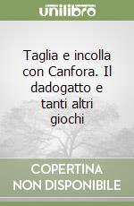 Taglia e incolla con Canfora. Il dadogatto e tanti altri giochi libro