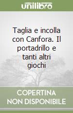 Taglia e incolla con Canfora. Il portadrillo e tanti altri giochi libro