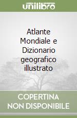 Atlante Mondiale e Dizionario geografico illustrato libro