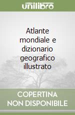 Atlante mondiale e dizionario geografico illustrato libro