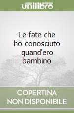 Le fate che ho conosciuto quand'ero bambino libro