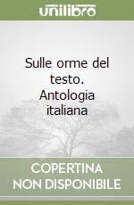 Sulle orme del testo. Antologia italiana (1) libro