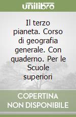 Il terzo pianeta. Corso di geografia generale. Con quaderno. Per le Scuole superiori libro