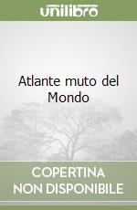 Atlante muto del Mondo libro