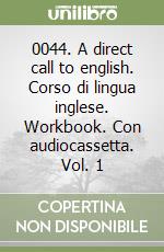 0044. A direct call to english. Corso di lingua inglese. Workbook. Con audiocassetta. Vol. 1 libro