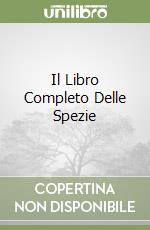 Il Libro Completo Delle Spezie libro