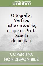 Ortografia. Verifica, autocorrezione, ricupero. Per la Scuola elementare libro