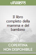 Il libro completo della mamma e del bambino libro