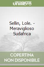 Sellin, Lole. - Meraviglioso Sudafrica libro