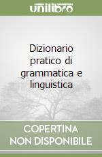 Dizionario pratico di grammatica e linguistica libro