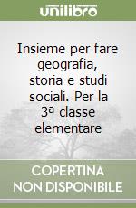 Insieme per fare geografia, storia e studi sociali. Per la 3ª classe elementare libro