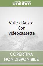 Valle d'Aosta. Con videocassetta libro