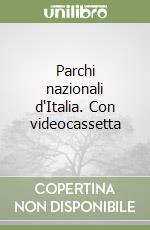 Parchi nazionali d'Italia. Con videocassetta libro