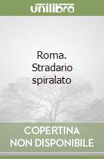 Roma. Stradario spiralato
