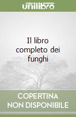 Il libro completo dei funghi