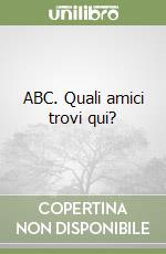 ABC. Quali amici trovi qui?