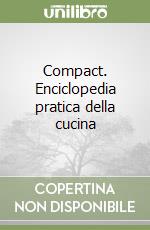 Compact. Enciclopedia pratica della cucina libro