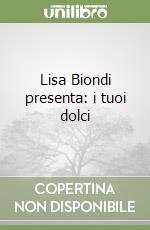 Lisa Biondi presenta: i tuoi dolci