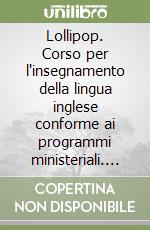 Lollipop. Corso per l'insegnamento della lingua inglese conforme ai programmi ministeriali. Per la 3ª classe elementare libro