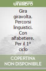 Gira giravolta. Percorsi linguistici. Con alfabetiere. Per il 1° ciclo libro