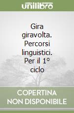 Gira giravolta. Percorsi linguistici. Per il 1° ciclo libro