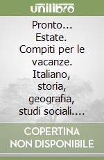 Pronto... Estate. Compiti per le vacanze. Italiano, storia, geografia, studi sociali. Per la 1/a classe elementare libro